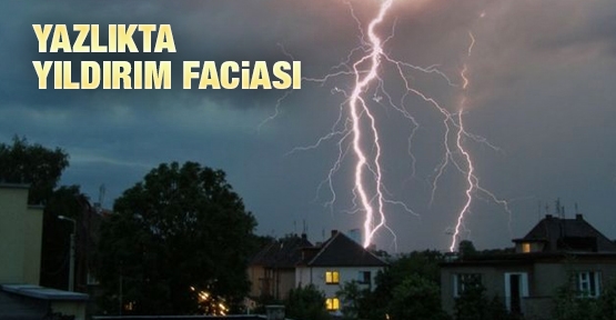 Yazlıkta yıldırım faciası