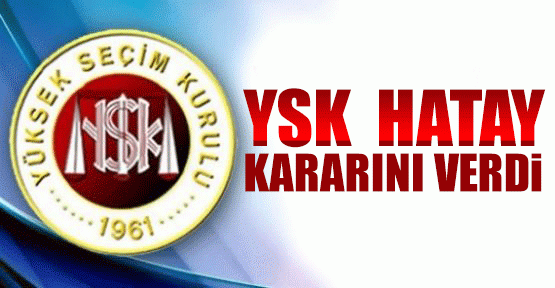 YSK Hatay kararını verdi