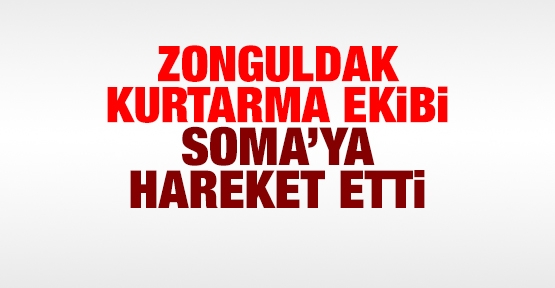 Zonguldak kurtarma ekibi Soma'ya hareket etti